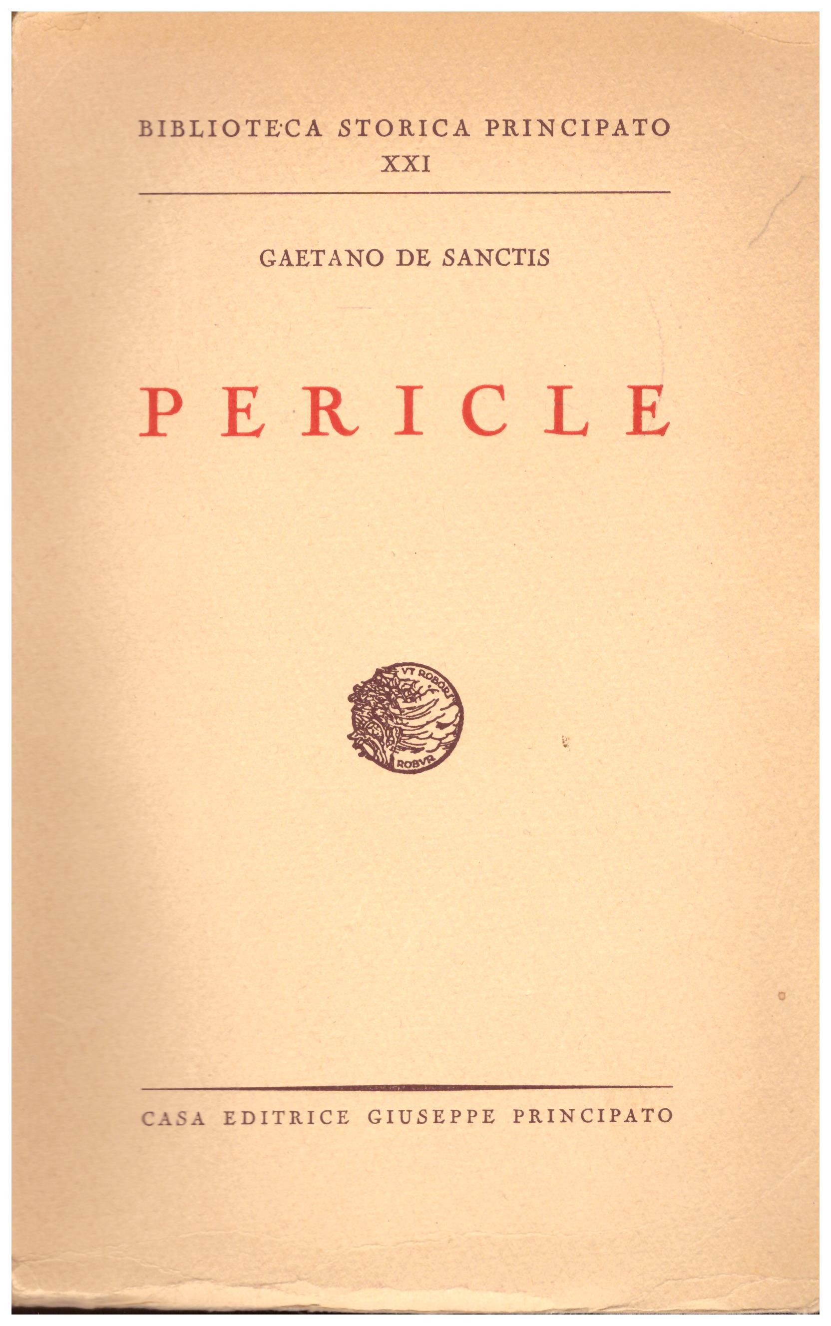 Titolo: Biblioteca Storica Principato XXI, Pericle  Autore : Gaetano De Sanctis  Editore: Casa Editrice Giuseppe Principato